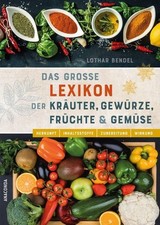 Das große Lexikon der Kräuter, Gewürze, Früchte und Gemüse - Herkunft, Inhalt...