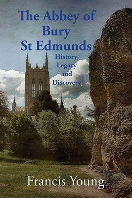The Abbey of Bury St Edmunds: History, Legacy and Discovery Buch Lasse Press
