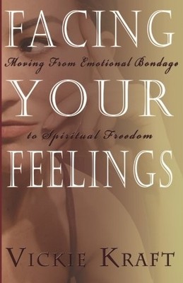 Facing Your Feelings: Moving from Emotional Bondage to Spiritual Freedom