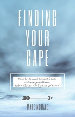 Finding Your Cape: How to Course Correct and Achieve Greatness When Things