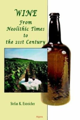 Wine: From Neolithic Times to the 21st Century by Estreicher, Stefan K.