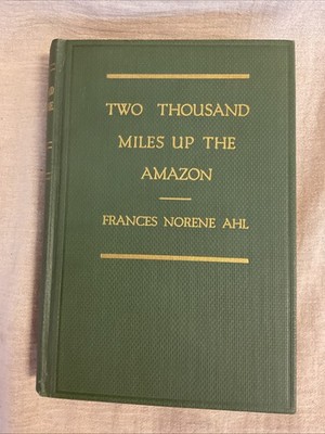 Two Thousand Miles Up The Amazon By Frances Norene AHL 1941