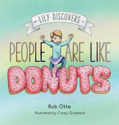 Lily Discovers People are Like Donuts - 9781735820521, paperback, Rob Otte