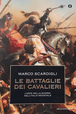 Scardigli. Le battaglie dei cavalieri: l'arte della guerra nell'Italia medievale
