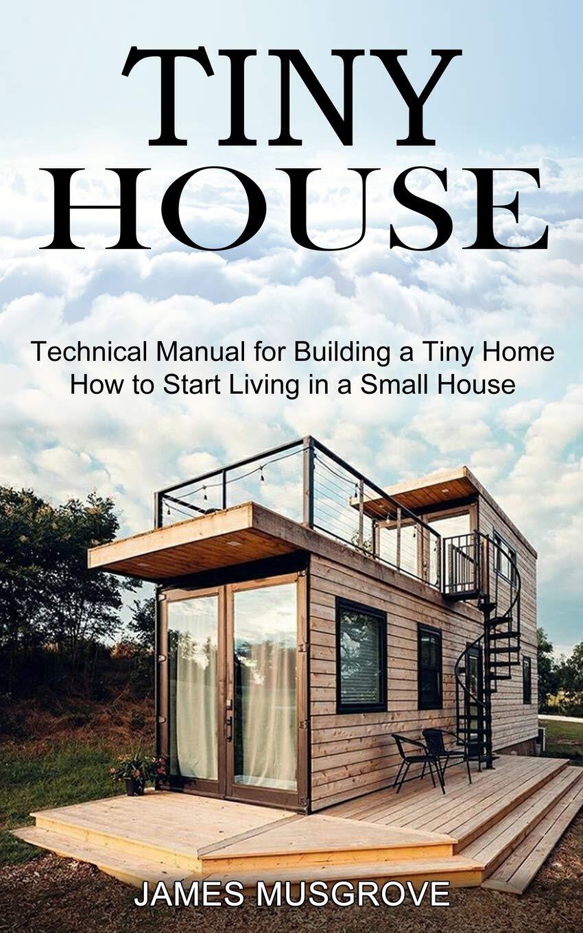 9781990373015 Tiny House: How to Start Living in a Small House (... a Tiny Home)