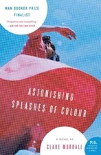 Astonishing Splashes of Colour by Clare Morrall: Used