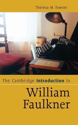 The Cambridge Introduction to William Faulkner by Theresa M. Towner (English) Ha