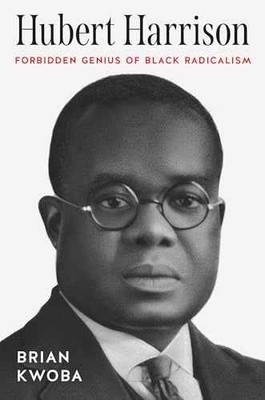 Hubert Harrison: Forbidden Genius of - Paperback, by Kwoba Brian - Very Good