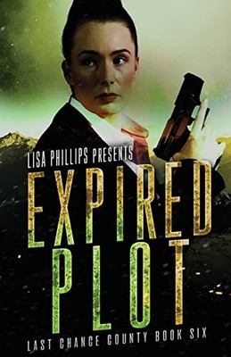 Lisa Phillips Expired Plot (Paperback) Last Chance County