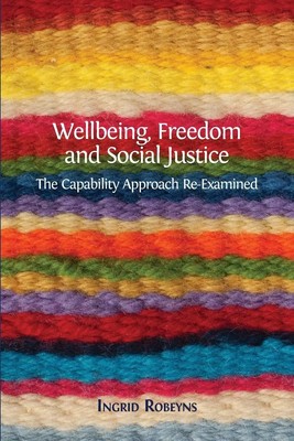 Wellbeing, Freedom and Social Justice The Capability Approach Re-Examined Buch