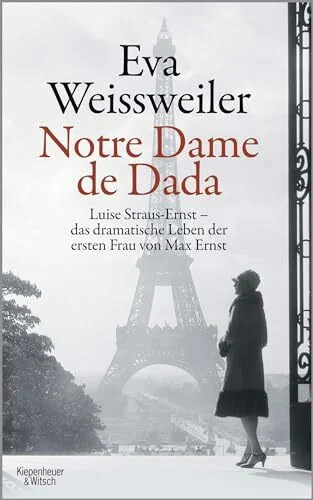 Notre Dame de Dada: Luise Straus - das dramatische Buch Kiepenheuer&Witsch - Eva Weissweiler