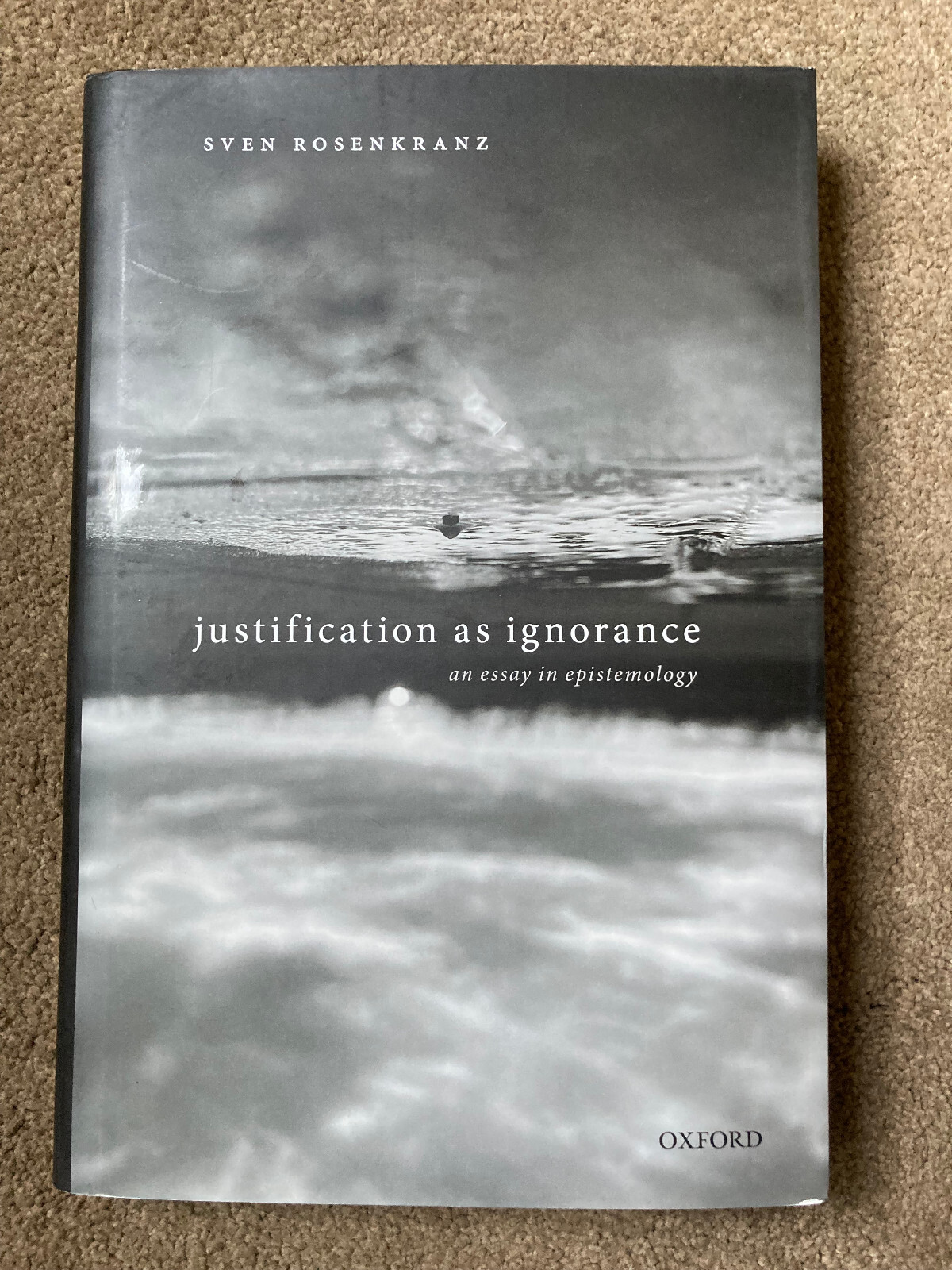 Justification as Ignorance: An Essay in Epistemology by Sven Rosenkranz