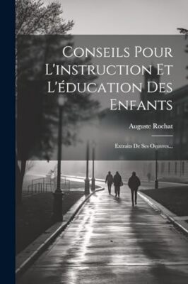 Rochat - Conseils Pour L'instruction Et L'ducation Des Enfants  Extra - X555z