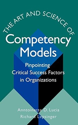 The Art and Science of Competency Models: Pinpointing Critical Success Factors,