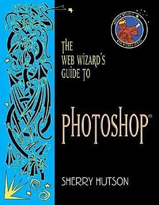 The Web Wizard's Guide to Photoshop (Addison Wesley's Web Wizard Series) by ...