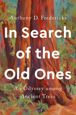 In Search of the Old Ones | An Odyssey Among Ancient Trees | Fredericks | Buch