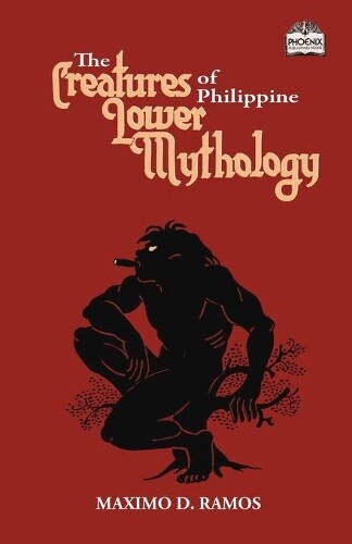 Maximo D Ramos The Creatures of Philippine Lower Mythology (Tascabile)