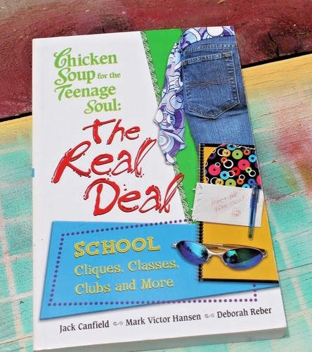 Chicken Soup for the Teenage Soul : The Real Deal-School by Jack ...