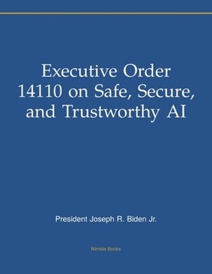 Executive Order 14110 on Safe, Secure, and Trustworthy AI by President Joseph R.