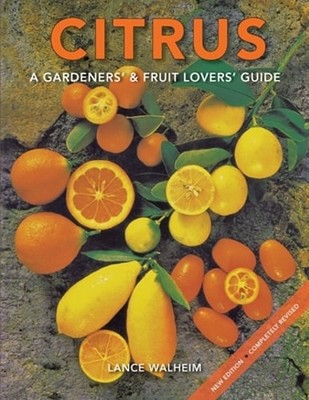 Citrus: A Gardeners' & Fruit Lovers' Guide by Lance Walheim: New