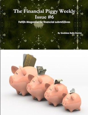 Financial Piggy Weekly Issue #6 by Goddess Bella Donna (2012, Trade Paperback)
