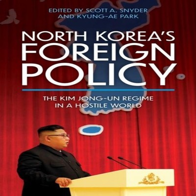 North Korea's Foreign Policy The Kim Jong-un Regime in a Hostile