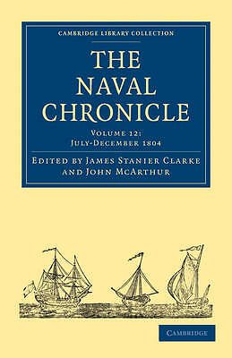 The Naval Chronicle: Volume 12, July–December 1804 Clarke McArthur Paperback