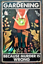 "Gardening, because murder is wrong," fun metal sign, 12" x 8"
