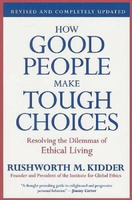 How Good People Make Tough Choices Rev Ed: Resolving the Dilemmas of Ethi - GOOD