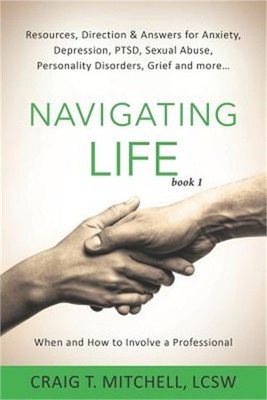 Navigating Life (book 1): Resources, Direction & Answers for Anxiety, Depression