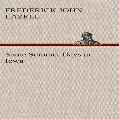 Some Summer Days in Iowa Frederick John Lazell Hardcover BoD Thir