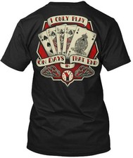 I Play Poker - Only On Days That End In Y T-Shirt Made in the USA Size S to 5XL