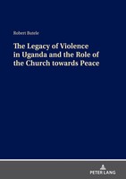 The Legacy Of Violence In Uganda And The Role Of The Church Towards Peace | Buch