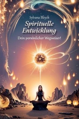 Spirituelle Entwicklung-Dein persnlicher Wegweiser: Ein kompletter Weg zu innere