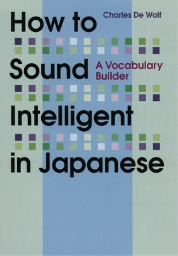 Charles De Wolf How to Sound Intelligent in Japanese: A Vocabulary B (Tascabile)