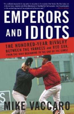 Emperors and Idiots: The Hundred Year Rivalry Between the Yankees and Red - GOOD