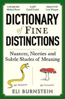 Dictionary of Fine Distinctions: Nuances, Niceties and Subtle Shades of Meaning: