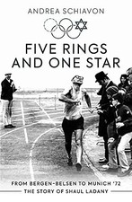 Five Rings and One Star: From Bergen-Belsen to Munich '72:... by Andrea Schiavon