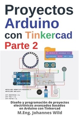 Proyectos Arduino con Tinkercad Parte 2: Dise�o y programaci�n de proyectos elec