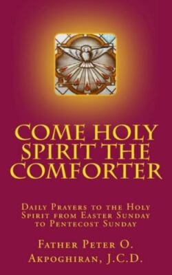 Come Holy Spirit the Comforter: Daily Prayers to the Holy Spirit from Easter ...