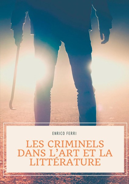 Enrico Ferri | Les Criminels Dans L'art Et La LittéRature | Taschenbuch (2021)-image