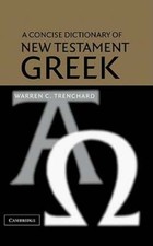 A Concise Dictionary of New Testament Greek by Mr. Trenchard, Warren C: New