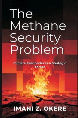 The Methane Security Problem Climate Feedbacks as a Strategic Threat Okere Buch