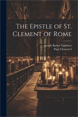 The Epistle of St. Clement of Rome (Paperback or Softback)