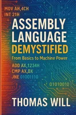 Assembly Language Demystified: From Basics to Machine Power by Thomas Will Paper
