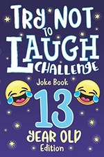 Try Not to Laugh Challenge Joke Book 13 Year Old Edition: is ... by Adams, C. S.
