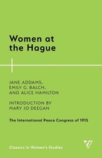 Women at the Hague: The International Peace Congress of 1915 by Jane Addams Pape