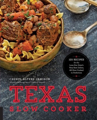 Texas Slow Cooker: 125 Recipes for the Lone Star State's Very Best Dishes, A...