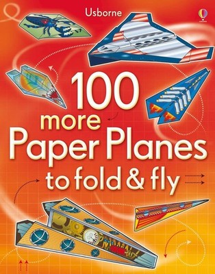 100 More Paper Planes to Fold and Fly [Paperback] Hannah Ahmed; Tom Lalonds ...