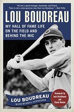 LOU BOUDREAU: MY HALL OF FAME LIFE ON THE FIELD AND BEHIND By Jack Brickhouse